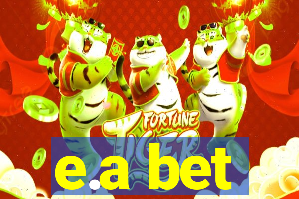 e.a bet
